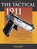 Lauck, Dave M.: The Tactical 1911: The Street Cop's and Swat Operator's Guide to Employment and Maintenance