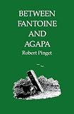 Pinget, Robert: Between Fantoine and Agapa Pinget, Robert: Between Fantoine and Agapa
