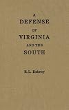 Dabney, R.L.: A Defense of Virginia and the South Dabney, R.L.: A Defense of Virginia and the South
