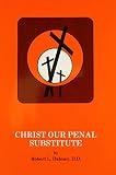 Dabney, R.L.: Christ Our Penal Substitute Dabney, R.L.: Christ Our Penal Substitute