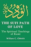 Chittick, William C.: Sufi Path of Love: The Spiritual Teachings of Rumi