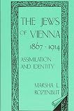 Rozenblit, Marsha L.: The Jews of Vienna, 1867-1914: Assimilation and Identity