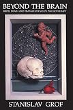 Grof, Stanislav: Beyond the Brain: Birth, Death, and Transendence in Psychotherapy Grof, Stanislav: Beyond the Brain: Birth, Death, and Transendence in Psychotherapy