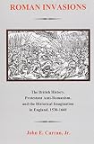 Curran, John E.: Roman Invasions: The British History, Protestant Anti-Romanism, and the Historical Imagination in England, 1530-1660 Curran, John E.: Roman Invasions: The British History, Protestant Anti-Romanism, and the Historical Imagination in England, 1530-1660