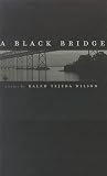 Wilson, Ralph Tejeda: A Black Bridge: Poems Wilson, Ralph Tejeda: A Black Bridge: Poems