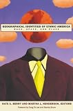 Berry, Kate A.: Geographical Identities of Ethnic America: Race, Space, and Place