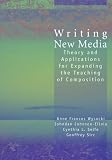 Selfe, Cynthia L.: Writing New Media: Theory and Applications for Expanding the Teaching of Composition Selfe, Cynthia L.: Writing New Media: Theory and Applications for Expanding the Teaching of Composition