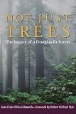 Dirks-Edmunds, Jane Claire: Not Just Trees: The Legacy of a Douglas-Fir Forest Dirks-Edmunds, Jane Claire: Not Just Trees: The Legacy of a Douglas-Fir Forest