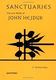 Hays, K. Michael: Sanctuaries : The Last Works of John Hejduk Hays, K. Michael: Sanctuaries : The Last Works of John Hejduk