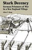 Koop, Allen V.: Stark Decency: German Prisoners of War in a New England Village Koop, Allen V.: Stark Decency: German Prisoners of War in a New England Village