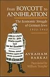Barkai, Avraham: From Boycott to Annihilation: The Economic Struggle of German Jews, 1933-1943