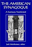 Jewish Theological Seminary of America: The American Synagogue: A Sanctuary Transformed A Centennial Publication of the Jewish Theological Seminary of America Jewish Theological Seminary of America: The American Synagogue: A Sanctuary Transformed A Centennial Publication of the Jewish Theological Seminary of America