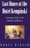 Hirsch, Robin: Last Dance at the Hotel Kempinski: Creating a Life in the Shadow of History