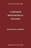 Alston, William P.: A Sensible Metaphysical Realism Alston, William P.: A Sensible Metaphysical Realism