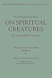 Saint Thomas Aquinas: Saint Thomas Aquinas: On Spiritual Creatures
