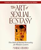 Anand, Margo: The Art of Sexual Ecstasy: The Path of Sacred Sexuality for Western Lovers Anand, Margo: The Art of Sexual Ecstasy: The Path of Sacred Sexuality for Western Lovers