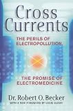 Becker, Robert O.: Cross Currents Becker, Robert O.: Cross Currents