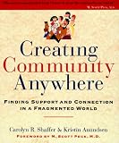 Shaffer, Carolyn R.: Creating Community Anywhere: Finding Support and Connection in a Fragmented World