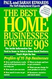 Edwards, Paul: The Best Home Businesses for the 90s: The Inside Information You Need to Know to Select a Home-Based Business That's Right for You Edwards, Paul: The Best Home Businesses for the 90s: The Inside Information You Need to Know to Select a Home-Based Business That's Right for You