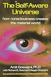 Goswami, Amit: The Self-Aware Universe: How Consciousness Creates the Material World Goswami, Amit: The Self-Aware Universe: How Consciousness Creates the Material World