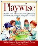 Weston, Mark S.: Playwise: 365 Fun-Filled Activities for Building Character, Conscience, and Emotional Intelligence in Children Weston, Mark S.: Playwise: 365 Fun-Filled Activities for Building Character, Conscience, and Emotional Intelligence in Children