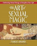 Anand, Margo: The Art of Sexual Magic Anand, Margo: The Art of Sexual Magic