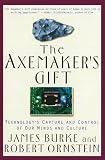Ornstein, Robert: The Axemaker's Gift: Technology's Capture and Control of Our Minds and Culture Ornstein, Robert: The Axemaker's Gift: Technology's Capture and Control of Our Minds and Culture