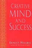 Holmes, Ernest: Creative Mind and Success Holmes, Ernest: Creative Mind and Success
