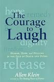 The Courage to Laugh: Humor, Hope, and Healing in the Face of Death and Dying (0874779294) by Klein, Allen Klein, Allen: The Courage to Laugh: Humor, Hope, and Healing in the Face of Death and Dying