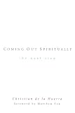 De LA Huerta, Christian: Coming Out Spiritually: The Next Step De LA Huerta, Christian: Coming Out Spiritually: The Next Step