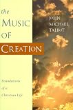 Talbot, John Michael: The Music of Creation : Foundations of a Christian Life Talbot, John Michael: The Music of Creation : Foundations of a Christian Life