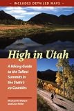 Miller, Dan: High in Utah: A Hiking Guide to the Tallest Peak in Each of the State's Twenty-Nine Counties