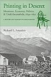 Saunders, Richard L.: Printing in Deseret: Mormons, Economy, Politics and Utah's Incunabula, 1849-1851