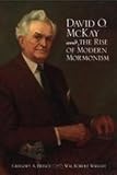 Prince, Gregory A.: David O. Mckay And The Rise Of Modern Mormonism Prince, Gregory A.: David O. Mckay And The Rise Of Modern Mormonism