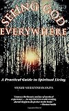 Vrajaprana, Pravrajika: Seeing God Everywhere: A Practical Guide to Spiritual Living Vrajaprana, Pravrajika: Seeing God Everywhere: A Practical Guide to Spiritual Living