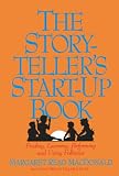 MacDonald, Margaret Read: The Storyteller's Start-Up Book: Finding, Learning, Performing, and Using Folktales  Including Twelve Tellable Tales