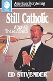Stivender, Ed: Still Catholic After All These Fears Stivender, Ed: Still Catholic After All These Fears