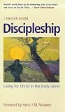 Arnold, J. Heinrich: Discipleship: Living for Christ in the Daily Grind Arnold, J. Heinrich: Discipleship: Living for Christ in the Daily Grind