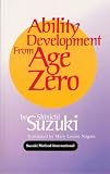 Suzuki, Shinichi: Ability Development from Age Zero Suzuki, Shinichi: Ability Development from Age Zero