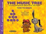 Clark, Frances: The Music Tree: A Plan for Musical Growth at the Piano Time to Begin Clark, Frances: The Music Tree: A Plan for Musical Growth at the Piano Time to Begin