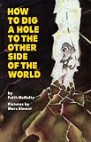 McNulty, Faith: How to Dig a Hole to the Other Side of the World McNulty, Faith: How to Dig a Hole to the Other Side of the World