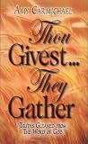 Carmichael, Amy: Thou Givest They Gather