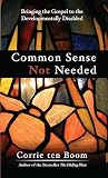 Ten Boom, C.: Common Sense Not Needed Ten Boom, C.: Common Sense Not Needed