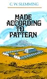 Slemming, Charles W.: Made According to Pattern Slemming, Charles W.: Made According to Pattern