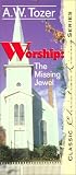 Tozer, A.W.: Worship: The Missing Jewel Tozer, A.W.: Worship: The Missing Jewel