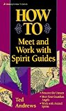 Andrews, Ted: How to Meet And Work With Spirit Guides