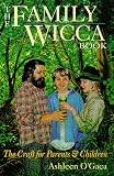 O'Gaea, Ashleen: The Family Wicca Book: The Craft for Parents & Children