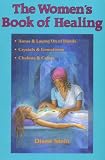 Stein, Diane: The Women's Book of Healing: Crystals and Gemstones, Auras and Laying on of Hands, Chakras and Colors Stein, Diane: The Women's Book of Healing: Crystals and Gemstones, Auras and Laying on of Hands, Chakras and Colors