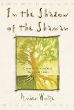 Wolfe, Amber: In the Shadow of the Shaman: Connecting With Self, Nature, and Spirit