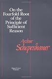 Schopenhauer, Arthur: On the Fourfold Root of the Principle of Sufficient Reason Schopenhauer, Arthur: On the Fourfold Root of the Principle of Sufficient Reason